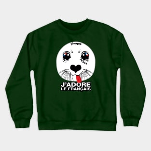 Phoque. Yeaux. J'adore le français! (I LOVE FRENCH) Crewneck Sweatshirt